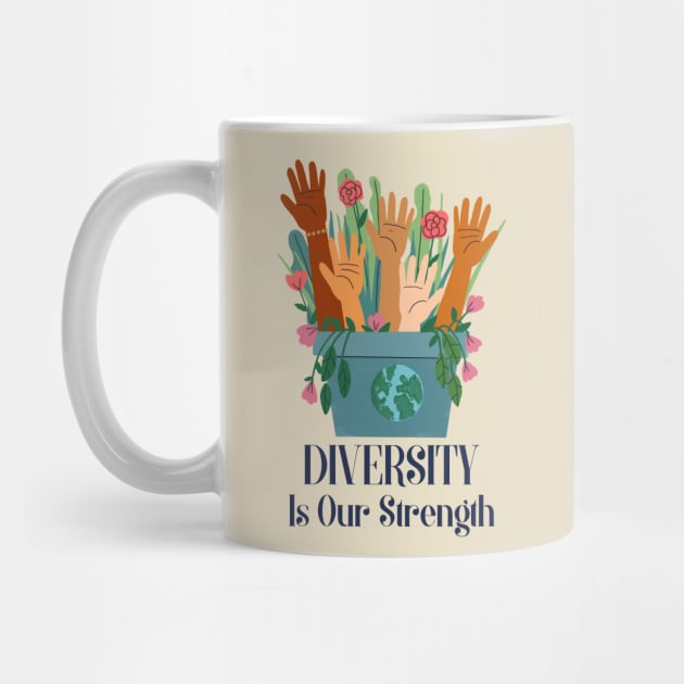 Diversity Is Our Strength by Tip Top Tee's